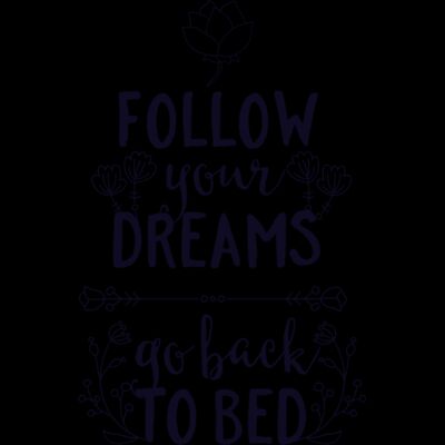 Follow Your Dreams Go Back To Bed Thumbnail