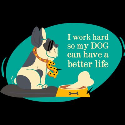 I Work Hard So My Dog Can Have A Better Life Thumbnail