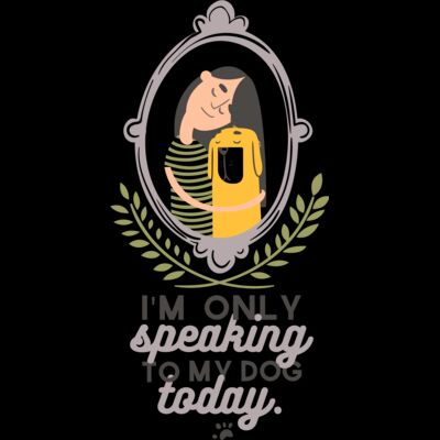 I'm Only Speaking To My Dog Today Thumbnail